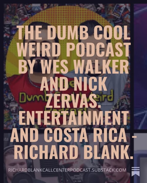The-Dumb-Cool-Weird-Podcast-by-Wes-Walker-and-Nick-Zervas.-Entertainment-and-Costa-Rica---Richard-Blank.-2.jpg